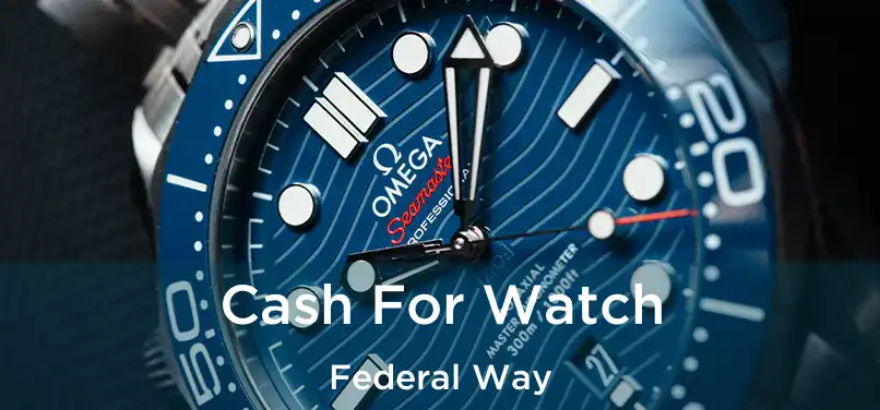  Cash For Watch Federal Way