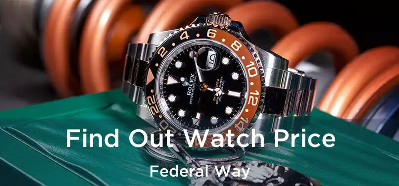  Find Out Watch Price Federal Way
